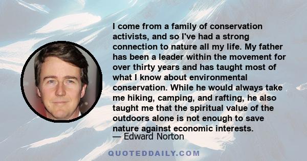 I come from a family of conservation activists, and so I've had a strong connection to nature all my life. My father has been a leader within the movement for over thirty years and has taught most of what I know about