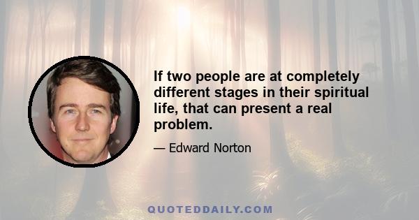 If two people are at completely different stages in their spiritual life, that can present a real problem.