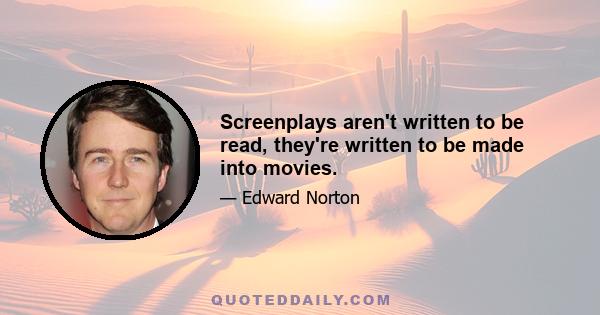 Screenplays aren't written to be read, they're written to be made into movies.