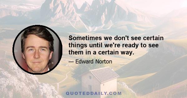 Sometimes we don't see certain things until we're ready to see them in a certain way.