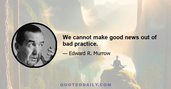 We cannot make good news out of bad practice.