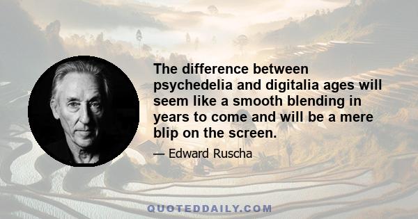 The difference between psychedelia and digitalia ages will seem like a smooth blending in years to come and will be a mere blip on the screen.