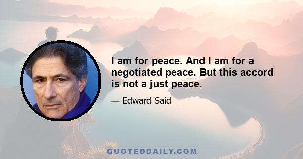 I am for peace. And I am for a negotiated peace. But this accord is not a just peace.