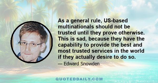 As a general rule, US-based multinationals should not be trusted until they prove otherwise. This is sad, because they have the capability to provide the best and most trusted services in the world if they actually