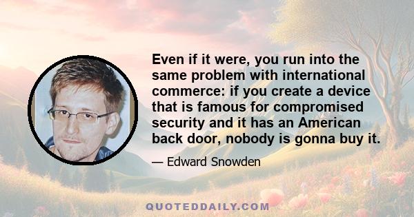 Even if it were, you run into the same problem with international commerce: if you create a device that is famous for compromised security and it has an American back door, nobody is gonna buy it.