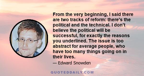 From the very beginning, I said there are two tracks of reform: there's the political and the technical. I don't believe the political will be successful, for exactly the reasons you underlined. The issue is too