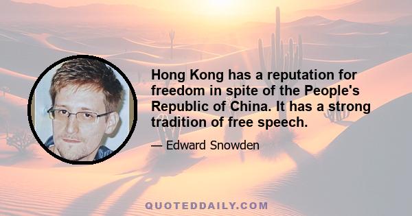 Hong Kong has a reputation for freedom in spite of the People's Republic of China. It has a strong tradition of free speech.