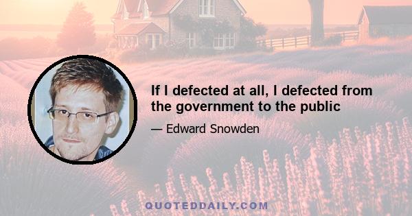 If I defected at all, I defected from the government to the public