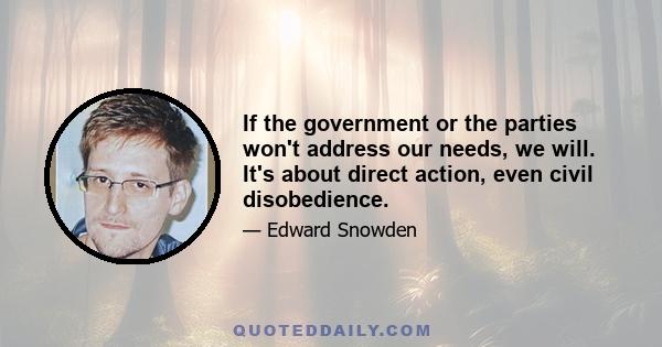 If the government or the parties won't address our needs, we will. It's about direct action, even civil disobedience.