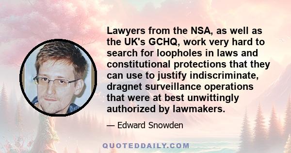 Lawyers from the NSA, as well as the UK's GCHQ, work very hard to search for loopholes in laws and constitutional protections that they can use to justify indiscriminate, dragnet surveillance operations that were at