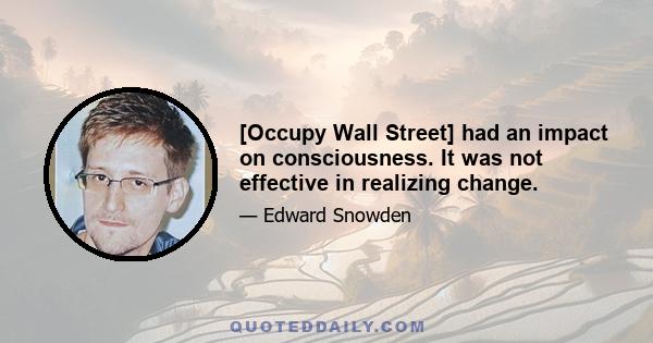 [Occupy Wall Street] had an impact on consciousness. It was not effective in realizing change.