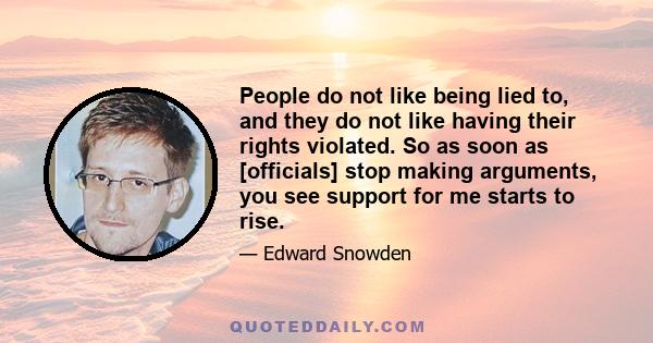 People do not like being lied to, and they do not like having their rights violated. So as soon as [officials] stop making arguments, you see support for me starts to rise.