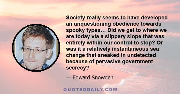 Society really seems to have developed an unquestioning obedience towards spooky types… Did we get to where we are today via a slippery slope that was entirely within our control to stop? Or was it a relatively