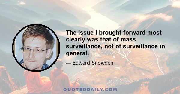 The issue I brought forward most clearly was that of mass surveillance, not of surveillance in general.