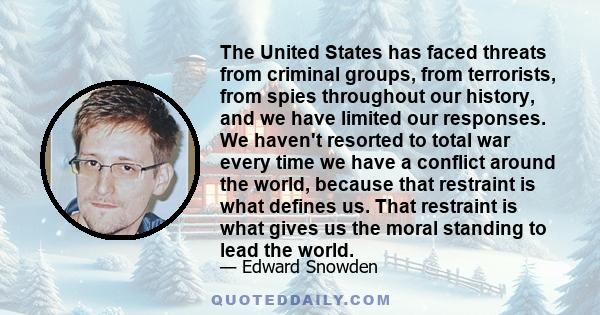 The United States has faced threats from criminal groups, from terrorists, from spies throughout our history, and we have limited our responses. We haven't resorted to total war every time we have a conflict around the