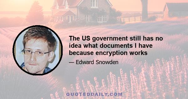 The US government still has no idea what documents I have because encryption works