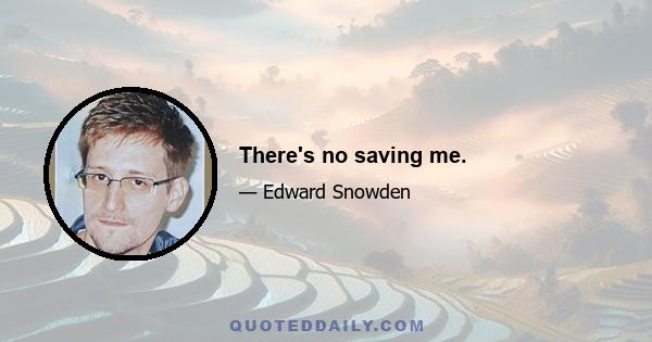 There's no saving me.