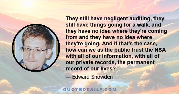 They still have negligent auditing, they still have things going for a walk, and they have no idea where they're coming from and they have no idea where they're going. And if that's the case, how can we as the public