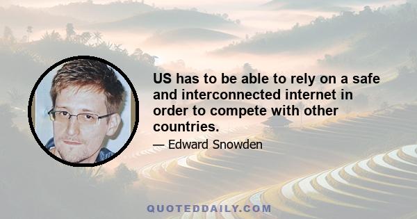 US has to be able to rely on a safe and interconnected internet in order to compete with other countries.