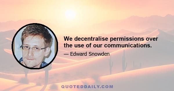 We decentralise permissions over the use of our communications.