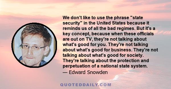 We don't like to use the phrase state security in the United States because it reminds us of all the bad regimes. But it's a key concept, because when these officials are out on TV, they're not talking about what's good 