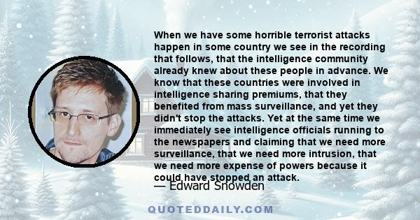 When we have some horrible terrorist attacks happen in some country we see in the recording that follows, that the intelligence community already knew about these people in advance. We know that these countries were