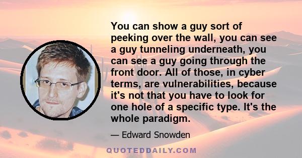 You can show a guy sort of peeking over the wall, you can see a guy tunneling underneath, you can see a guy going through the front door. All of those, in cyber terms, are vulnerabilities, because it's not that you have 