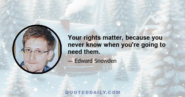 Your rights matter, because you never know when you're going to need them.