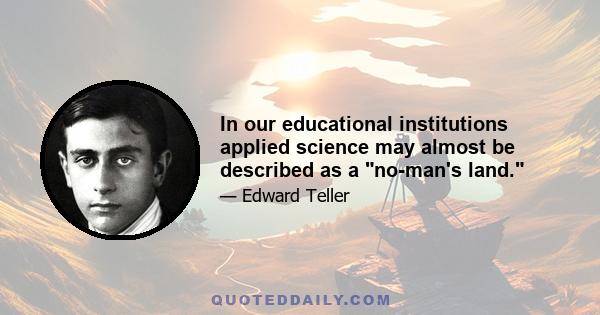 In our educational institutions applied science may almost be described as a no-man's land.