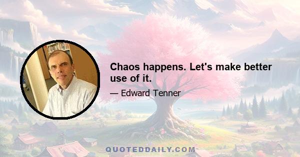 Chaos happens. Let's make better use of it.