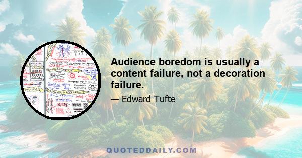 Audience boredom is usually a content failure, not a decoration failure.