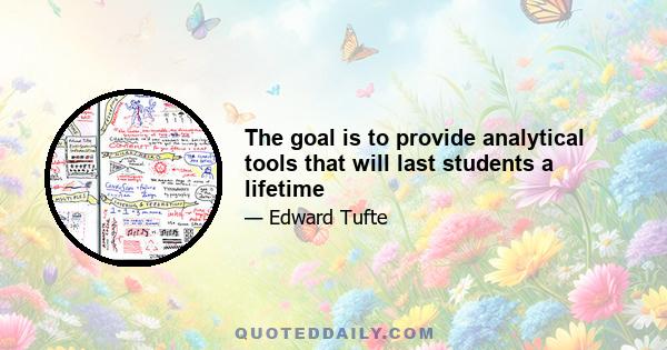 The goal is to provide analytical tools that will last students a lifetime