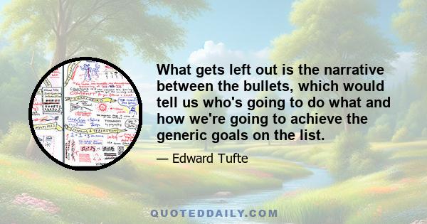 What gets left out is the narrative between the bullets, which would tell us who's going to do what and how we're going to achieve the generic goals on the list.