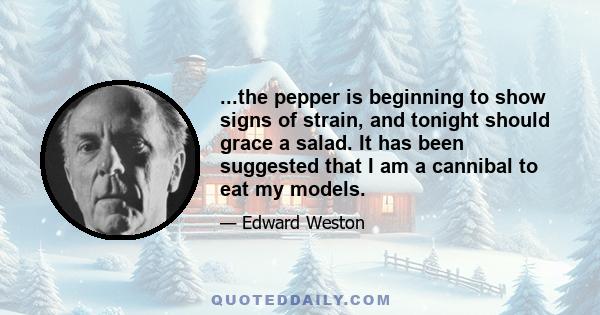 ...the pepper is beginning to show signs of strain, and tonight should grace a salad. It has been suggested that I am a cannibal to eat my models.