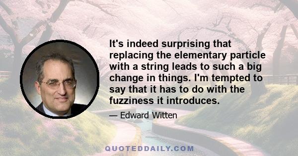 It's indeed surprising that replacing the elementary particle with a string leads to such a big change in things. I'm tempted to say that it has to do with the fuzziness it introduces.