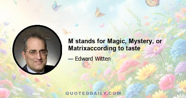 M stands for Magic, Mystery, or Matrixaccording to taste