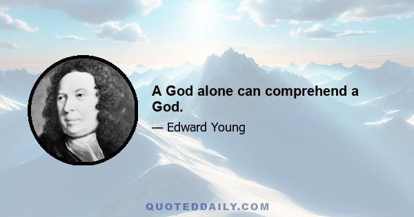 A God alone can comprehend a God.