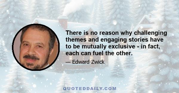 There is no reason why challenging themes and engaging stories have to be mutually exclusive - in fact, each can fuel the other.