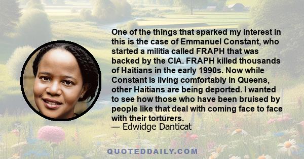 One of the things that sparked my interest in this is the case of Emmanuel Constant, who started a militia called FRAPH that was backed by the CIA. FRAPH killed thousands of Haitians in the early 1990s. Now while