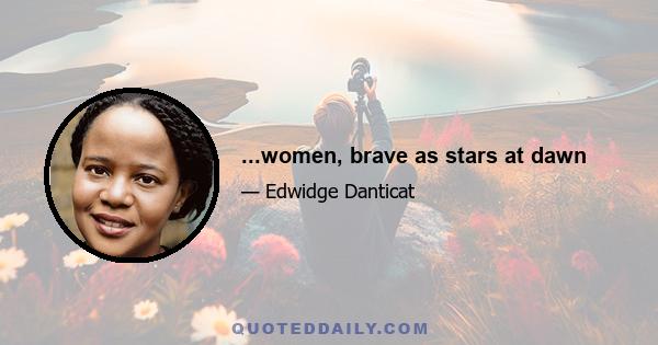 ...women, brave as stars at dawn