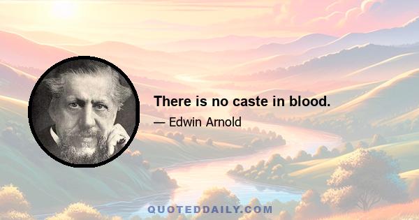 There is no caste in blood.