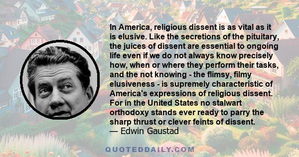 In America, religious dissent is as vital as it is elusive. Like the secretions of the pituitary, the juices of dissent are essential to ongoing life even if we do not always know precisely how, when or where they