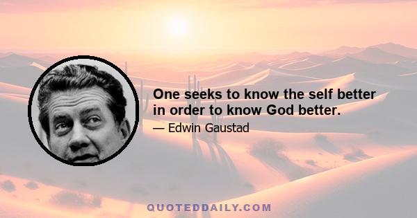 One seeks to know the self better in order to know God better.