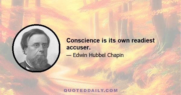 Conscience is its own readiest accuser.