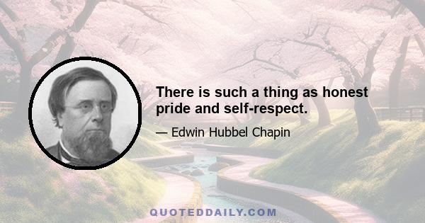 There is such a thing as honest pride and self-respect.