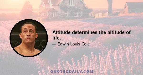 Attitude determines the altitude of life.