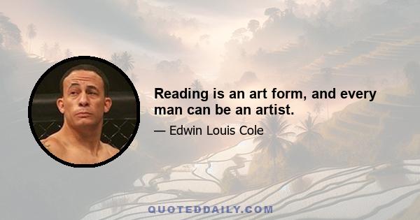 Reading is an art form, and every man can be an artist.