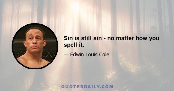 Sin is still sin - no matter how you spell it.