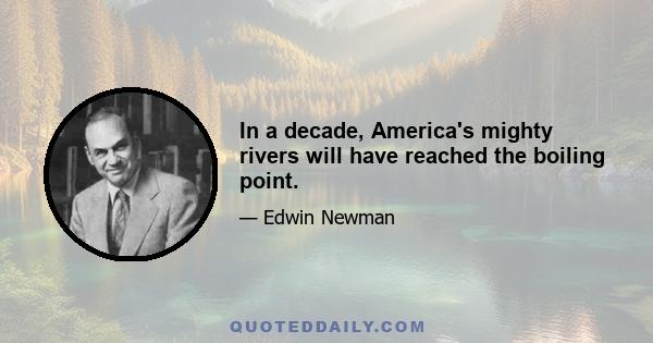 In a decade, America's mighty rivers will have reached the boiling point.