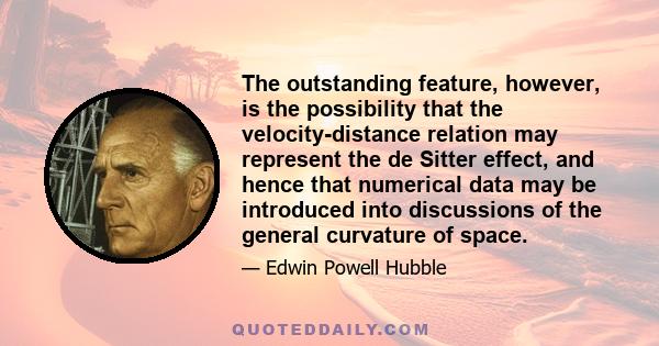 The outstanding feature, however, is the possibility that the velocity-distance relation may represent the de Sitter effect, and hence that numerical data may be introduced into discussions of the general curvature of